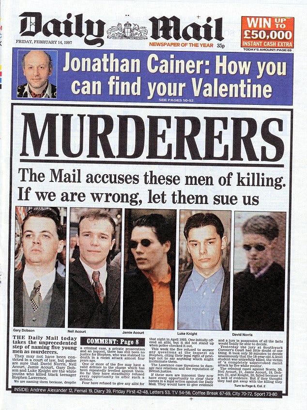 Murderers: Daily Mail accuses Gary Dobson, Neil Acourt, Jamie Acourt, Luke Knight and David Norris of the killing of Stephen Lawrence Murderers: Daily Mail accuses Gary Dobson, Neil Acourt, Jamie Acourt, Luke Knight and David Norris of the killing of Stephen Lawrence