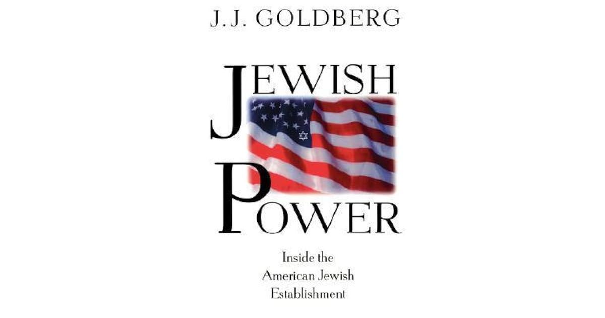 Jewish Power: Inside The American Jewish Establishment by J.J. Goldberg