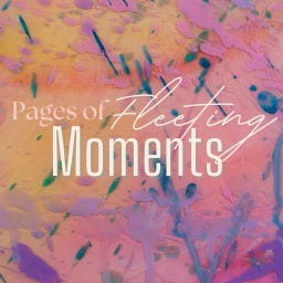 Pages of Fleeting Moments