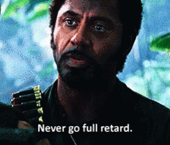 Tropic Thunder Never Go Full Retard GIF - Tropic Thunder Never Go Full  Retard Robert Downey Jr - Discover & Share GIFs