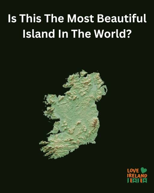 May be an image of map and text that says "Is This The Most Beautiful iful Island In The World? LOVE IRELAND 月時日"