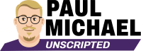 Paul Michael Unscripted 