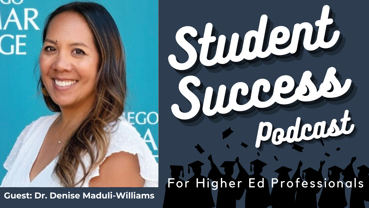 Student Success Podcast for Higher Ed Professionals. Guest: Dr. Denise Maduli-Williams. Headshot of female guest of Filipina descent. Student Success Podcast for Higher Ed Professionals. Guest: Dr. Denise Maduli-Williams. Headshot of female guest of Filipina descent.