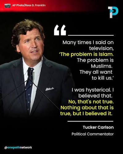 American political commentator Tucker Carlson publicly renounces his past  anti-Muslim rhetoric, admitting that his previous claims about Islam and  Muslims were false. In an interview with Sky News, Carlson said, “I was