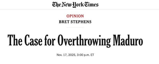Newspaper headline from The New York Times opinion section by Bret Stephens titled The Case for Overthrowing Maduro dated November 17 2025 at 3:00 p.m. ET with red accents on Opinion and author name.