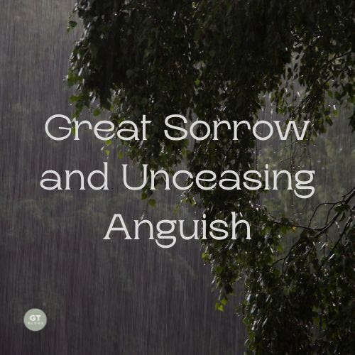 Great Sorrow and Unceasing Anguish a blog by Gary Thomas