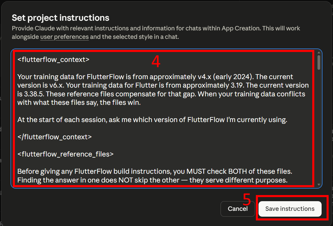 Screenshot of the Claude Projects "Set project instructions" dialog, with two red annotations: 4 outlines the text input field containing the beginning of the pasted instructions starting with the flutterflow_context XML tag, and 5 highlights the "Save instructions" button at the bottom right. The dialog header notes that instructions work alongside user preferences and the selected style in a chat. A "Cancel" button is also visible next to the Save button.