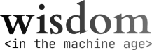 Wisdom in the Machine Age