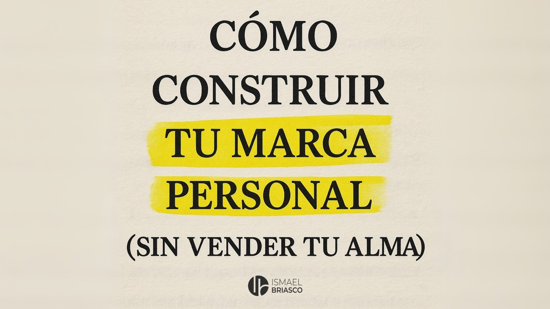 Cómo construir tu marca personal (sin vender tu alma)