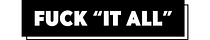 Fuck "It All"