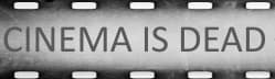 Cinema Is Dead!
