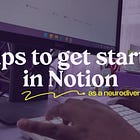 5 tips for getting started in Notion as a neurodivergent babe