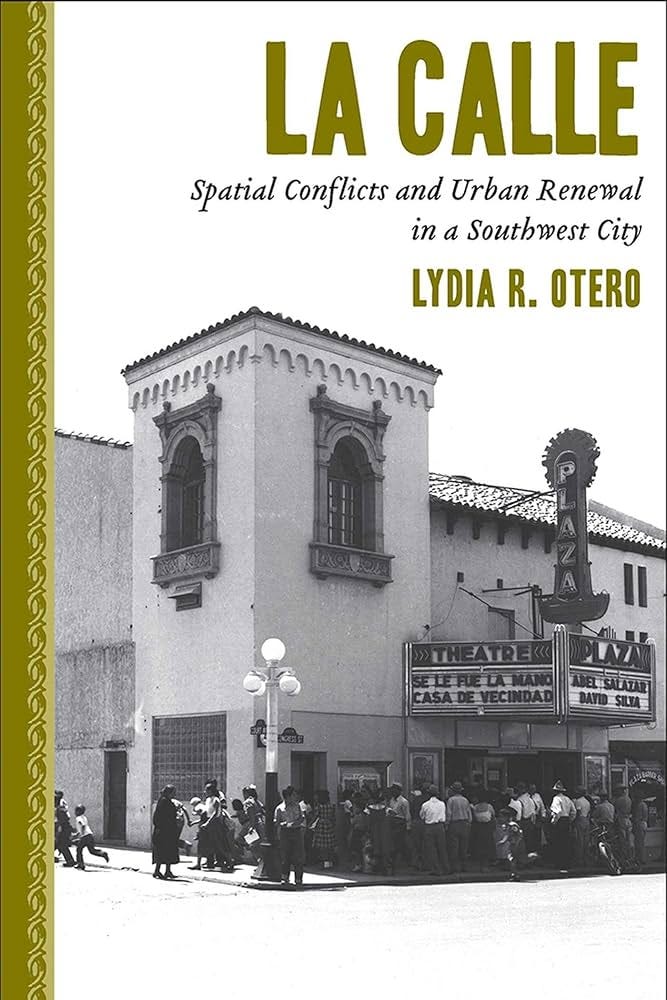 La Calle: Spatial Conflicts and Urban Renewal in a Southwest City: Otero,  Lydia R.: 9780816528882: Amazon.com: Books