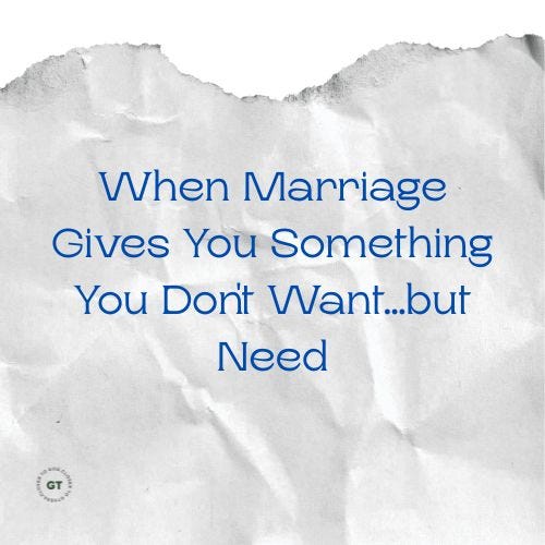 When Marriage Gives You Something You Don't Want...but Need a blog by Gary Thomas