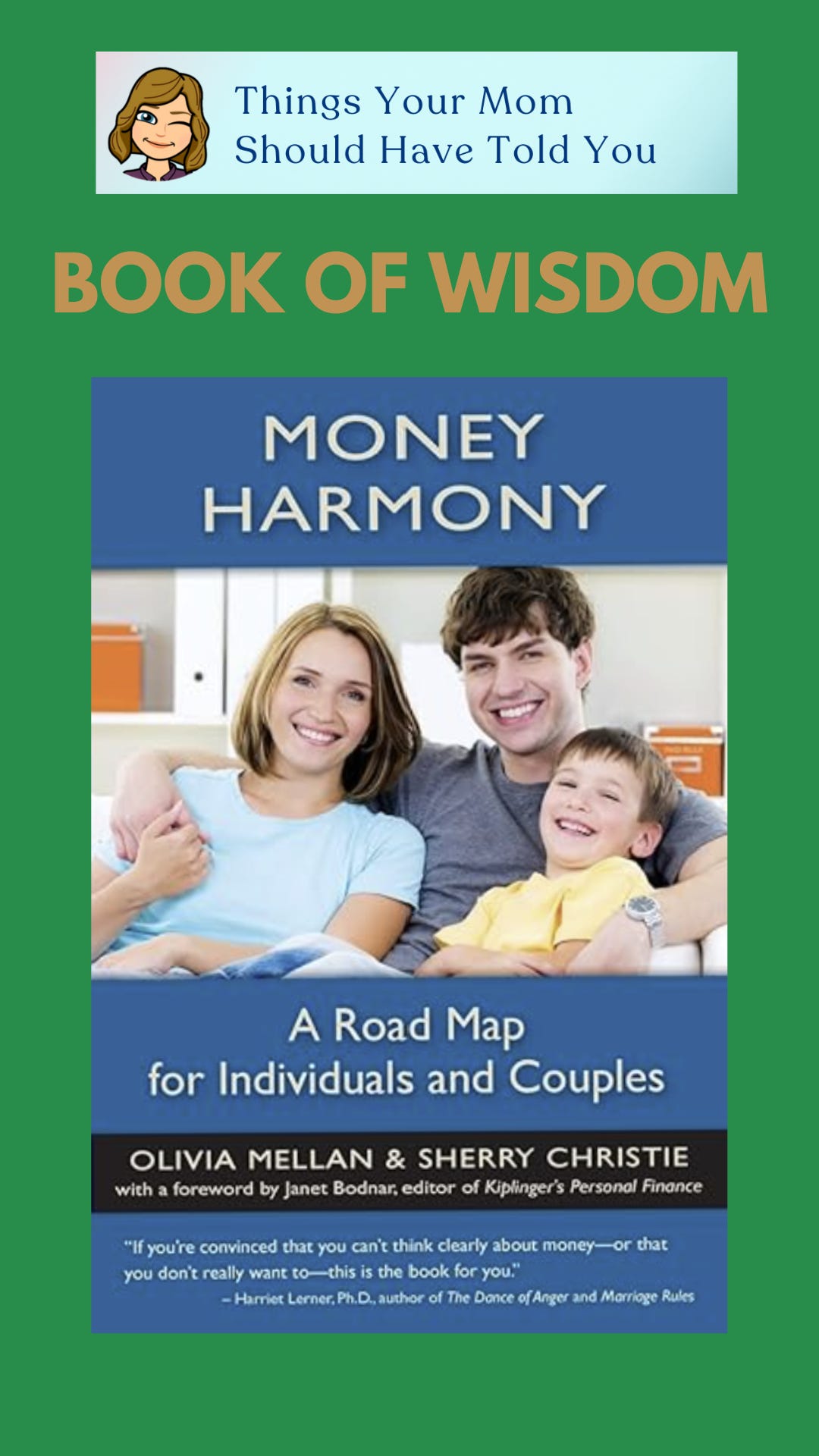 Things Your Mom Should Have Told You Book of Wisdom: Money Harmony: A Roadmap for Individuals and Couples by Olivia Mellan and Sherry Christie Things Your Mom Should Have Told You Book of Wisdom: Money Harmony: A Roadmap for Individuals and Couples by Olivia Mellan and Sherry Christie