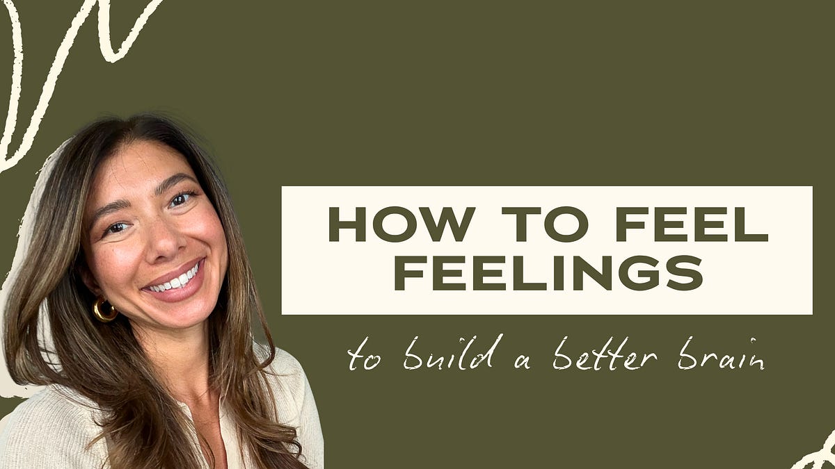 How to feel feelings (to build a better brain)