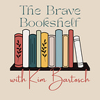 The Brave Bookshelf with Kim Bartosch