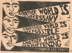 Drawing of three faces, with words coming from their mouths that read, "Another world is necessary. Another world is possible. Another world is happening." Grace Lee Boggs