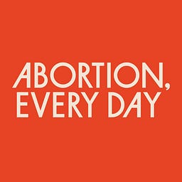 Abortion, Every Day Abortion, Every Day