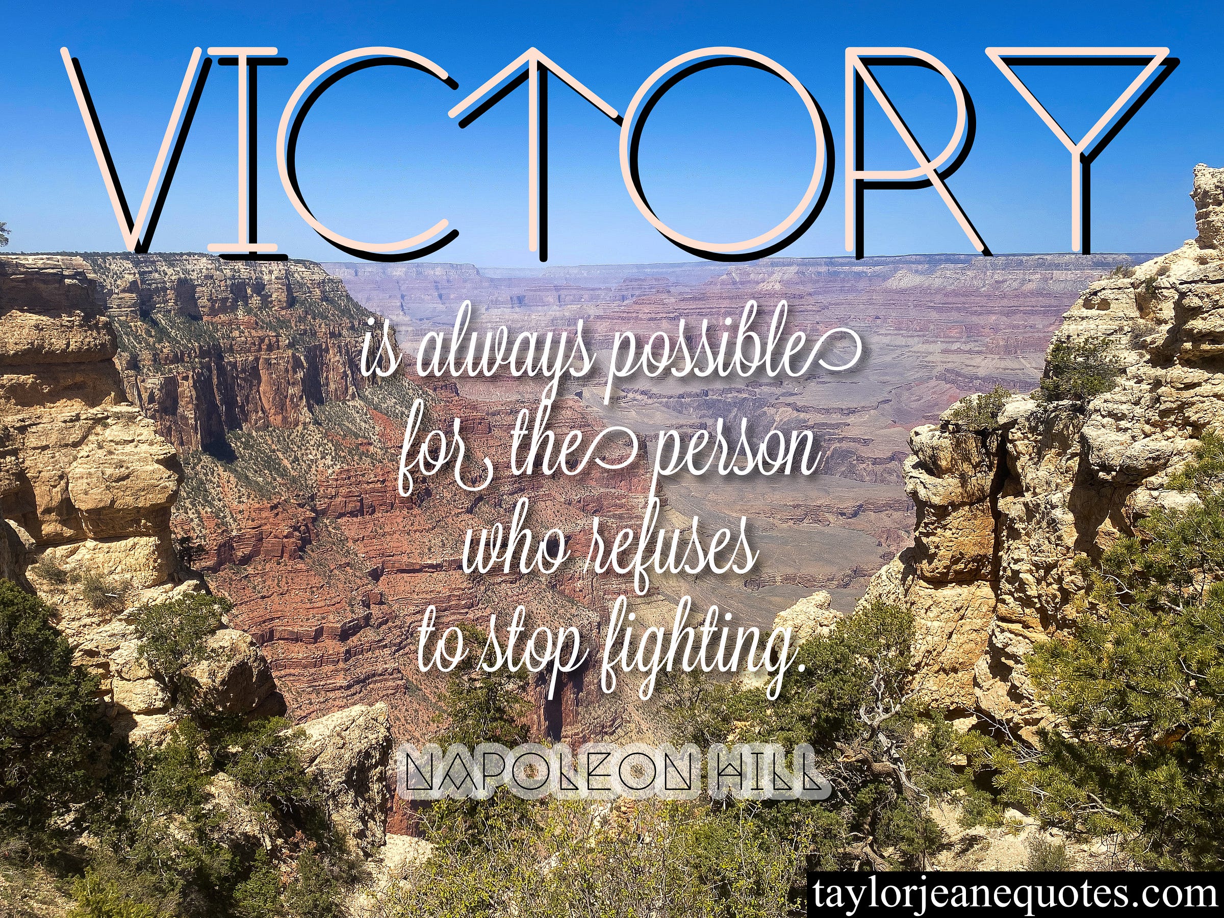 taylor jeane quotes, taylor jeane, taylor wilson, quote of the day free email subscription, inspirational quotes, motivational quotes, napoleon hill, napoleon hill quotes, victory quotes, success quotes, never give up quotes, perseverance quotes, goal quotes, grand canyon