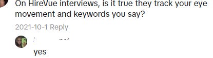 A screengrab of a TikTok comment asking whether HireVue interviews track eye movement and keywords that the candidate says. There is a reply saying "yes"