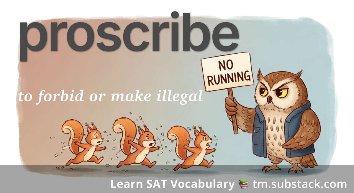 Proscribe -- SAT word card: stern owl holds a “NO RUNNING” sign, halting sprinting squirrels—forbidding an action. Proscribe -- SAT word card: stern owl holds a “NO RUNNING” sign, halting sprinting squirrels—forbidding an action.