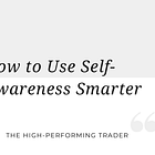 Maximizing the Power of Self-Awareness