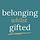 Belonging whilst Gifted