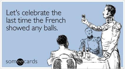 Let's celebrate the last time the French showed any balls Let's celebrate the last time the French showed any balls