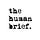 The Human Brief