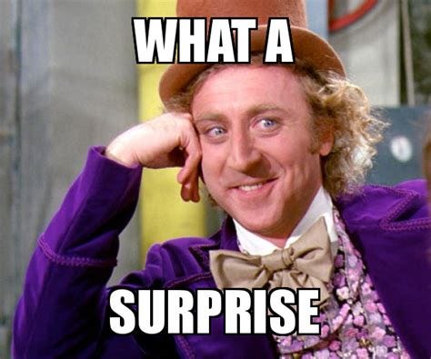 What a surprise - Willy Wonka Sarcasm Meme Meme Generator
