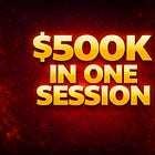 Half a Million in One Session.