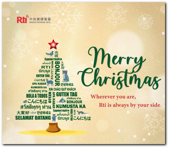 A christmas tree with greetings in a multitude of languages, all in green letters, forming a christmas tree. Christmas card (digital) by Radio Taiwan Intenrational. Chiang Kai-shek wouldn*t have liked it; there*s a red star on the christmas tree's top. A christmas tree with greetings in a multitude of languages, all in green letters, forming a christmas tree. Christmas card (digital) by Radio Taiwan Intenrational. Chiang Kai-shek wouldn*t have liked it; there*s a red star on the christmas tree's top.