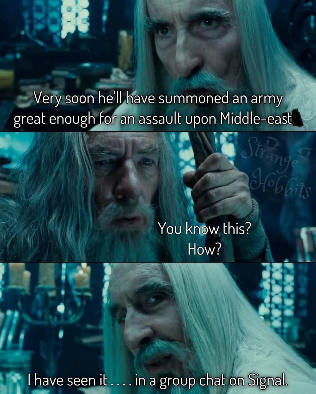 May be an image of 2 people and text that says 'Very soon he'll have summoned an army great enough for an assault upon Middle-east You know this? How? |have seen it ....in in a group chat on Signal.'