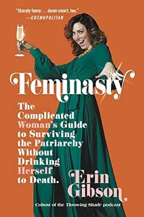 Feminasty: The Complicated Woman's Guide to Surviving the Patriarchy Without Drinking Herself to Death Feminasty: The Complicated Woman's Guide to Surviving the Patriarchy Without Drinking Herself to Death
