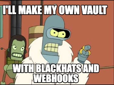 Meme Creator - Funny i'll make my own vault With blackhats and webhooks ...