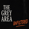 The Grey Area Unfiltered