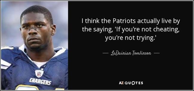LaDainian Tomlinson quote: I think the Patriots actually live by the saying, 'If... LaDainian Tomlinson quote: I think the Patriots actually live by the saying, 'If...