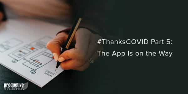 Female hand sketching out an app design. Text overlay: #ThanksCOVID Part 5: The App Is on the Way Female hand sketching out an app design. Text overlay: #ThanksCOVID Part 5: The App Is on the Way