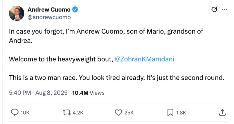 Cuomo: In case you forgot, I’m Andrew Cuomo, son of Mario, grandson of Andrea. Welcome to the heavyweight bout, @ZohranKMamdani This is a two man race. You look tired already. It’s just the second round. Cuomo: In case you forgot, I’m Andrew Cuomo, son of Mario, grandson of Andrea. Welcome to the heavyweight bout, @ZohranKMamdani This is a two man race. You look tired already. It’s just the second round.