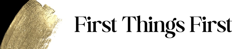 First Things First