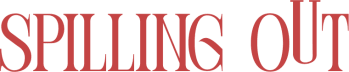 Spilling Out