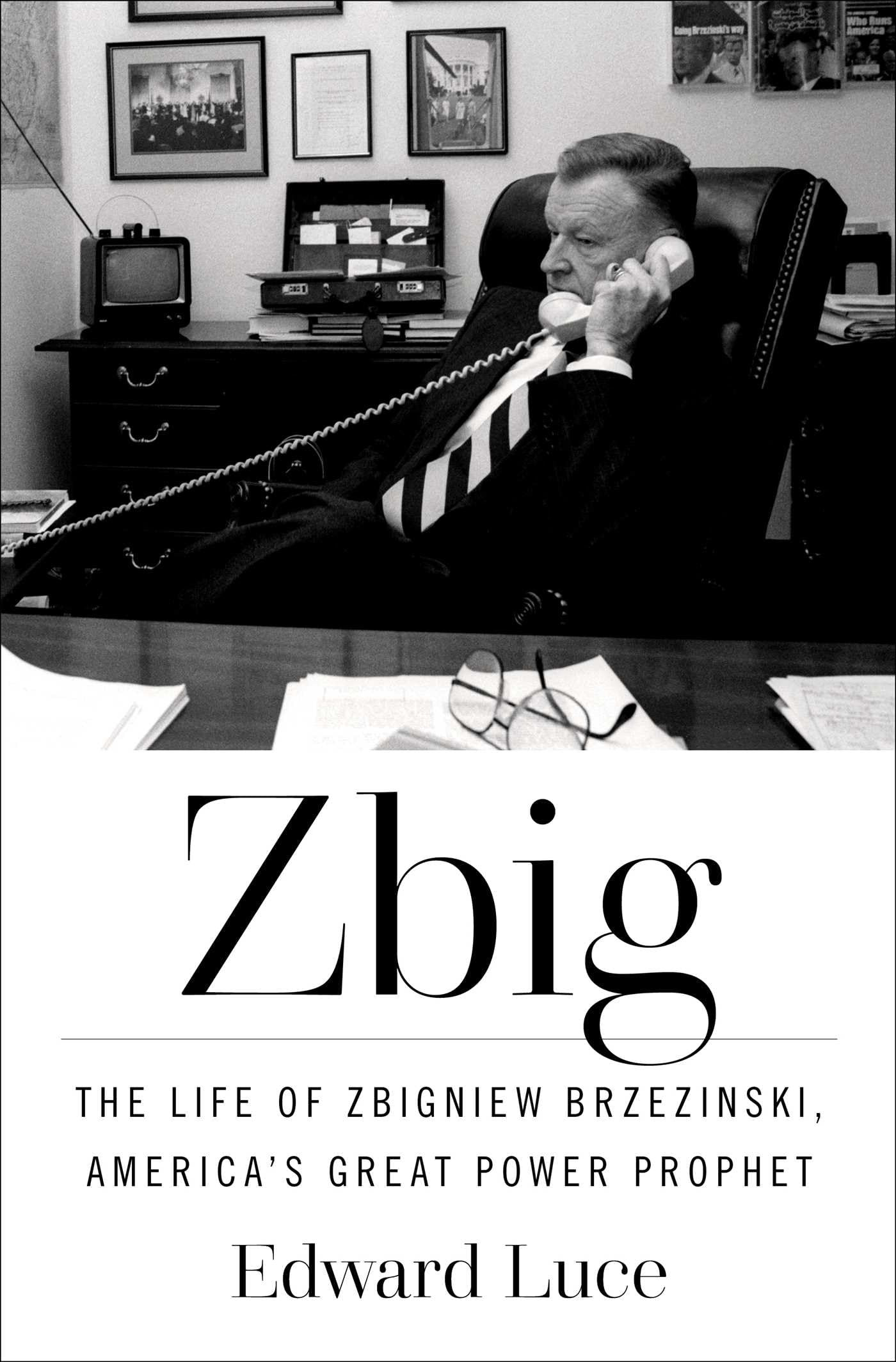 Zbig: The Life of Zbigniew Brzezinski, America's Great Power Prophet [Book]