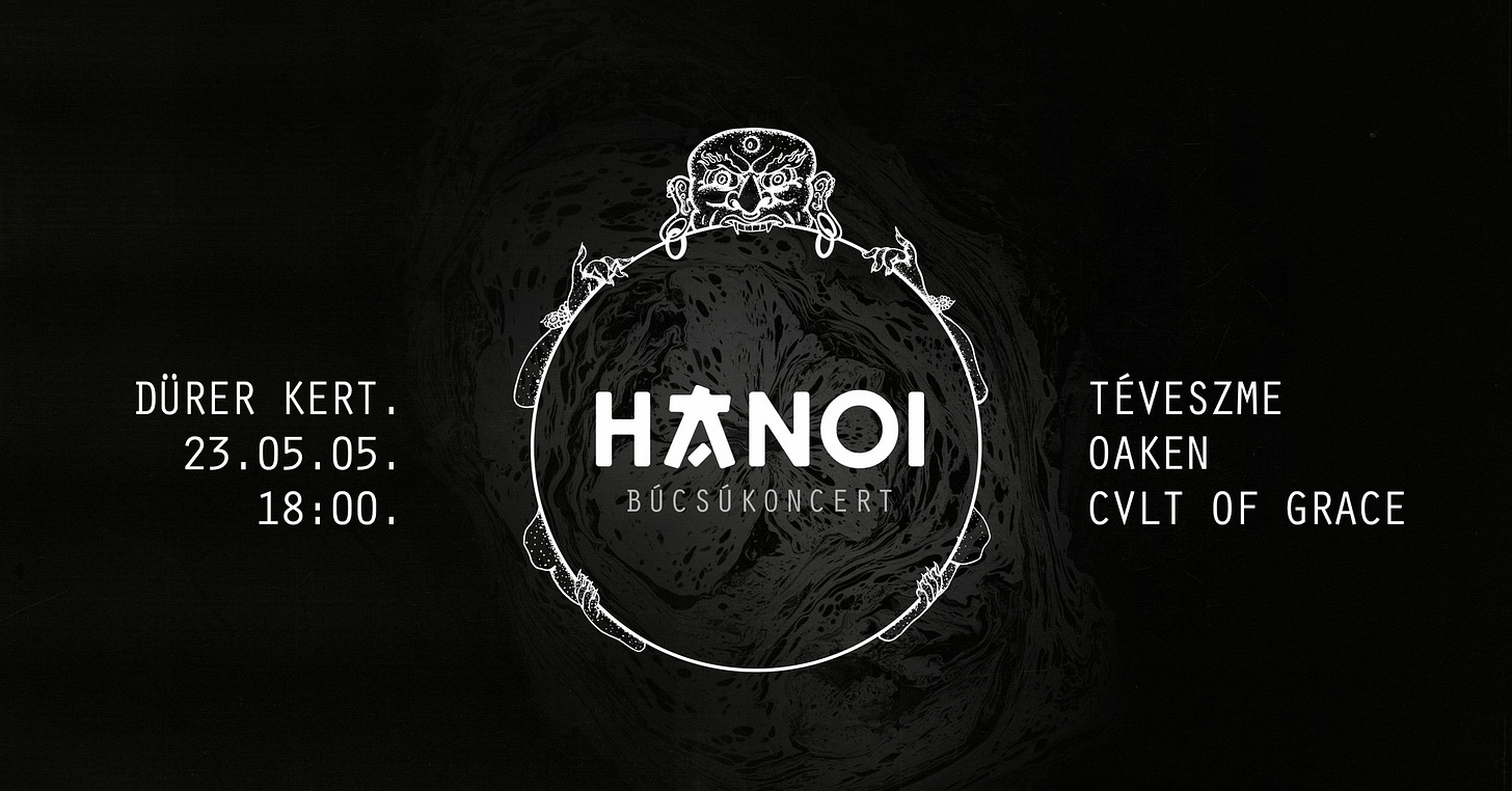 May be an image of text that says "DÜRER KERT. 23.05.05. 18:00. HANOI BÚCSÚKONCERT TÉVESZME OAKEN CVLT OF GRACE"
