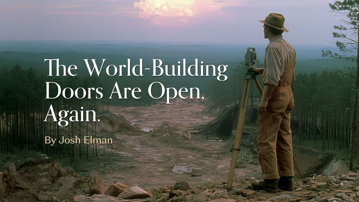 The World-Building Doors Are Open, Again.