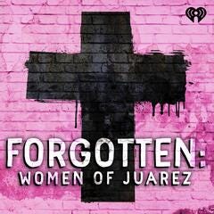 Forgotten: Women of Juárez Forgotten: Women of Juárez
