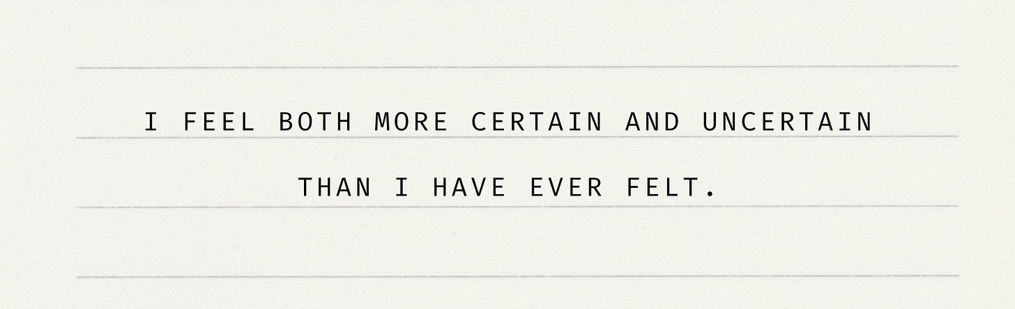 Quote from article: "I feel both more certain and uncertain than I have ever felt." appears in black text on a cream colored notebook page. Quote from article: "I feel both more certain and uncertain than I have ever felt." appears in black text on a cream colored notebook page.
