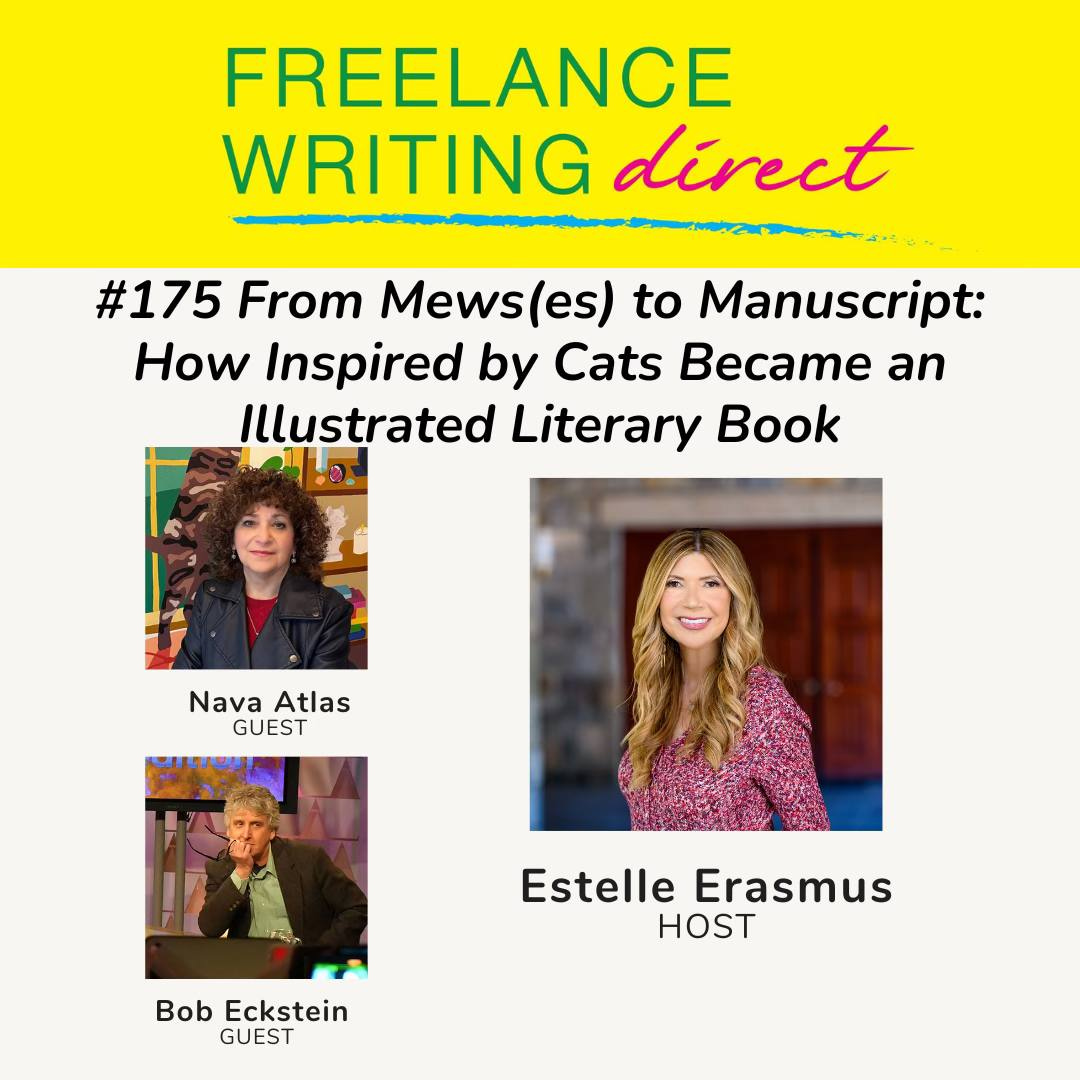 May be a graphic of text that says 'FREELANCE WRITING dérect #175 From Mews(es) to Manuscript: How Inspired by Cats BECATE an Illustrated Literary Book NavaAtlas Nava Atlas GUEST EstelleErasmus Estelle Erasmus HOST Bob Eckstein GUEST'