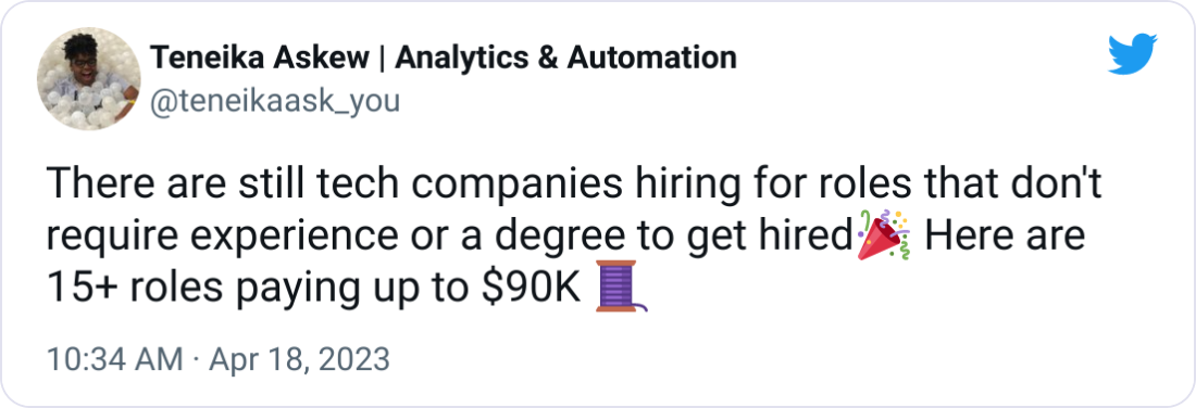 Teneika Askew | Analytics & Automation @teneikaask_you There are still tech companies hiring for roles that don't require experience or a degree to get hired🎉 Here are 15+ roles paying up to $90K 🧵 Teneika Askew | Analytics & Automation @teneikaask_you There are still tech companies hiring for roles that don't require experience or a degree to get hired🎉 Here are 15+ roles paying up to $90K 🧵