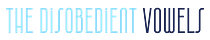 The Disobedient Vowels